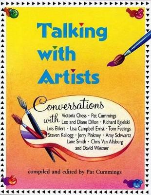 Talking with Artists: Conversations with Victoria Chess, Pat Cummings, Leo and Diane Dillon, Richard Egielski, Lois Ehlert, Lisa Campbell Ernst, Tom Feelings, Steven Kellogg, Jerry Pinkney, Amy Schwartz, Lane Smith, Chris Van Allsburg and David Weisner by Pat Cummings