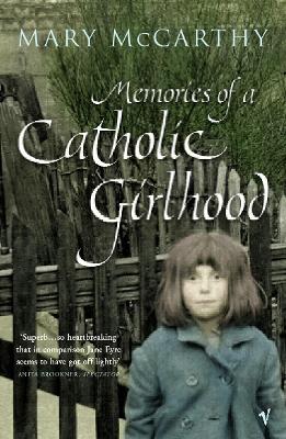 Memories Of A Catholic Girlhood by Mary McCarthy