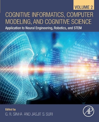 Cognitive Informatics, Computer Modelling, and Cognitive Science: Volume 2: Application to Neural Engineering, Robotics, and STEM book