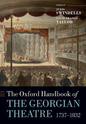 The Oxford Handbook of the Georgian Theatre 1737-1832 by Julia Swindells