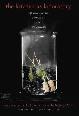 The Kitchen as Laboratory: Reflections on the Science of Food and Cooking by César Vega