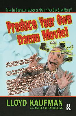 Produce Your Own Damn Movie! by Lloyd Kaufman