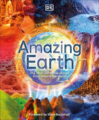 Amazing Earth: The Most Incredible Places From Around The World by DK