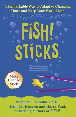 Fish! Sticks by Stephen C. Lundin