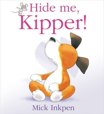 Kipper: Hide Me, Kipper by Mick Inkpen