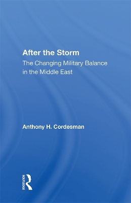 After The Storm: The Changing Military Balance In The Middle East book