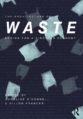 The Architecture of Waste: Design for a Circular Economy by Caroline O'Donnell