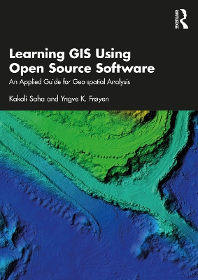 Learning GIS Using Open Source Software: An Applied Guide for Geo-spatial Analysis book