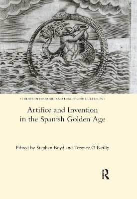 Artifice and Invention in the Spanish Golden Age by Stephen Boyd