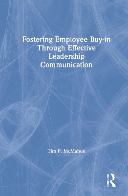 Fostering Employee Buy-in Through Effective Leadership Communication by Tim P. McMahon