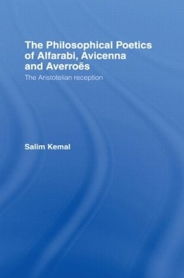 The Philosophical Poetics of Alfarabi, Avicenna and Averroes by Salim Kemal