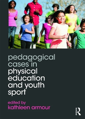 Pedagogical Cases in Physical Education and Youth Sport by Kathleen Armour