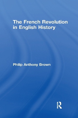 The French Revolution in English History by Philip Anthony Brown