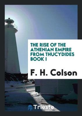 The Rise of the Athenian Empire from Thucydides Book I book