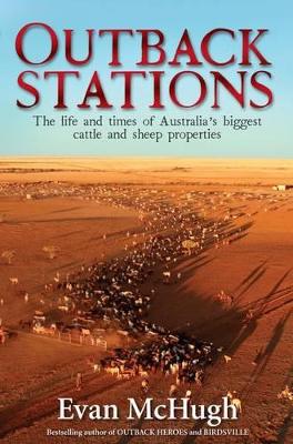 Outback Stations: The Life and Times of Australia's Biggest Cattle and Sheep Properties by Evan McHugh