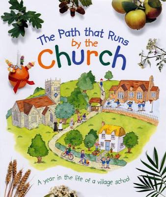 The Path That Runs by the Church: A Year in the Life of a Village School by Lois Rock