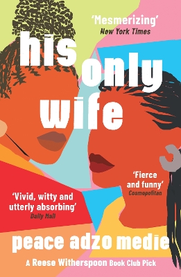 His Only Wife: A Reese's Book Club Pick - 'Bursting with warmth, humour, and richly drawn characters' by Peace Adzo Medie