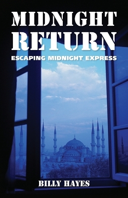 Midnight Return: Escaping Midnight Express by Billy Hayes