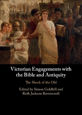 Victorian Engagements with the Bible and Antiquity: The Shock of the Old book