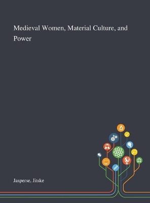 Medieval Women, Material Culture, and Power book