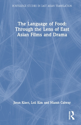 The Language of Food: Through the Lens of East Asian Films and Drama by Jieun Kiaer