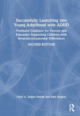 Successfully Launching into Young Adulthood with ADHD: Firsthand Guidance for Parents and Educators Supporting Children with Neurodevelopmental Differences by Chris A. Zeigler Dendy