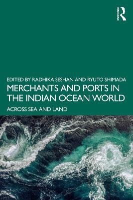 Merchants and Ports in the Indian Ocean World: Across Sea and Land book