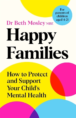 Happy Families: How to Protect and Support Your Child's Mental Health book