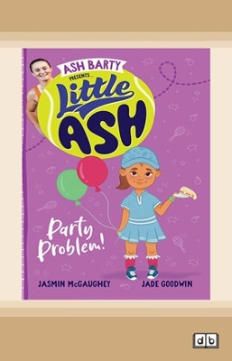 Little Ash Party Problem!: Book #5 Little Ash by Ash Barty, Jasmin McGaughey & Jade Goodwin