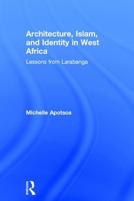 Architecture, Islam, and Identity in West Africa by Michelle Apotsos