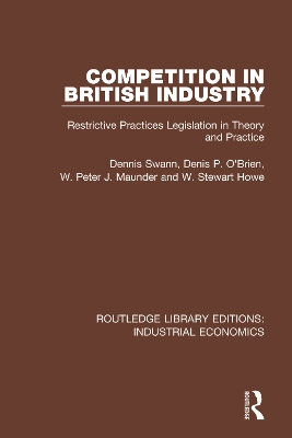 Competition in British Industry: Restrictive Practices Legislation in Theory and Practice by Dennis Swan