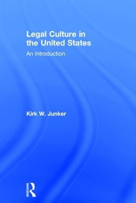 Legal Culture in the United States: An Introduction by Kirk Junker