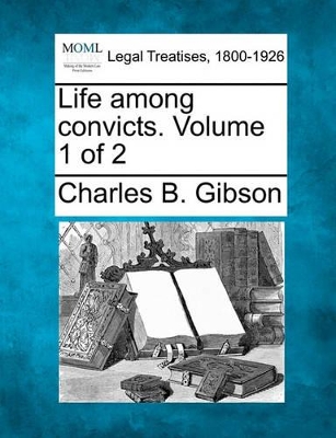 Life Among Convicts. Volume 1 of 2 book