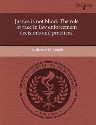 Justice Is Not Blind: The Role of Race in Law Enforcement Decisions and Practices book