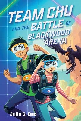 Team Chu and the Battle of Blackwood Arena by Julie C Dao