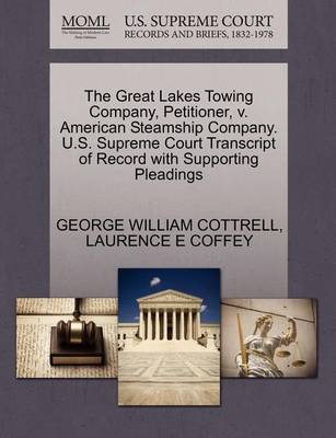 The Great Lakes Towing Company, Petitioner, V. American Steamship Company. U.S. Supreme Court Transcript of Record with Supporting Pleadings book