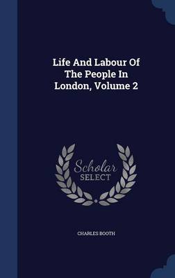 Life and Labour of the People in London; Volume 2 by Charles Booth