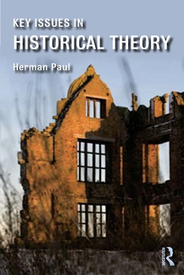 Key Issues in Historical Theory by Herman Paul