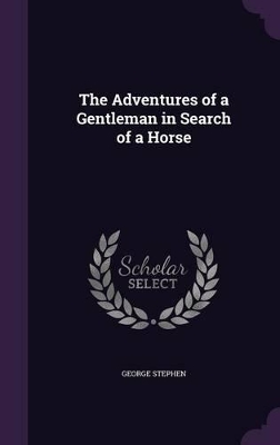 The Adventures of a Gentleman in Search of a Horse by George Stephen