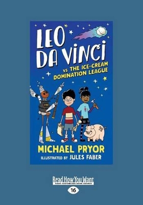 Leo da Vinci vs The Ice-cream Domination League by Michael Pryor