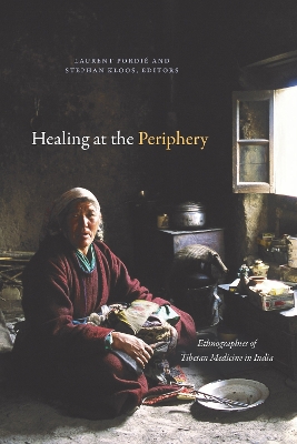 Healing at the Periphery: Ethnographies of Tibetan Medicine in India book