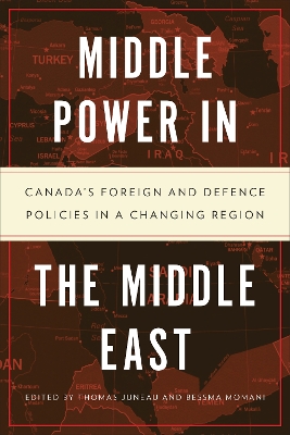 Middle Power in the Middle East: Canada's Foreign and Defence Policies in a Changing Region book