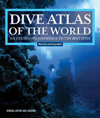 Dive Atlas of the World, Revised and Expanded Edition: An Illustrated Reference to the Best Sites book