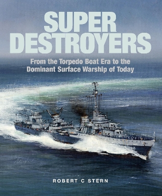 Super Destroyers: From the Torpedo Boat Era to the Dominant Surface Warship of Today book