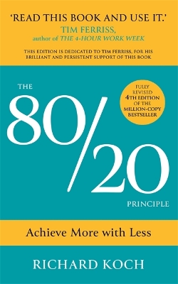 The The 80/20 Principle: Achieve More with Less: THE NEW EDITION OF THE CLASSIC 8020 BESTSELLER by Richard Koch