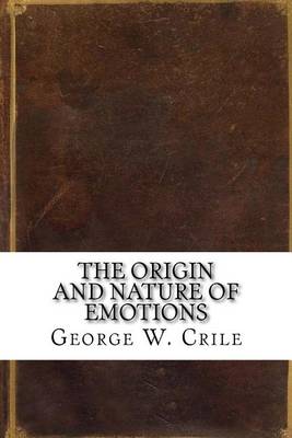 The Origin and Nature of Emotions by George W Crile