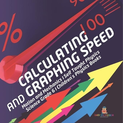 Calculating and Graphing Speed Motion and Mechanics Self Taught Physics Science Grade 6 Children's Physics Books by Baby Professor