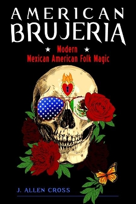 American Brujeria: Modern Mexican American Folk Magic book