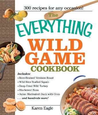 Everything Wild Game Cookbook by Karen Eagle