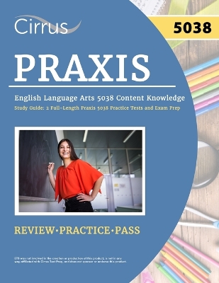 Praxis English Language Arts 5038 Content Knowledge Study Guide: 2 Full-Length Praxis 5038 Practice Tests and Exam Prep book